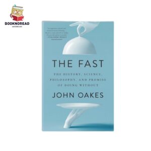 The Fast: The History, Science, Philosophy, and Promise of Doing Without
